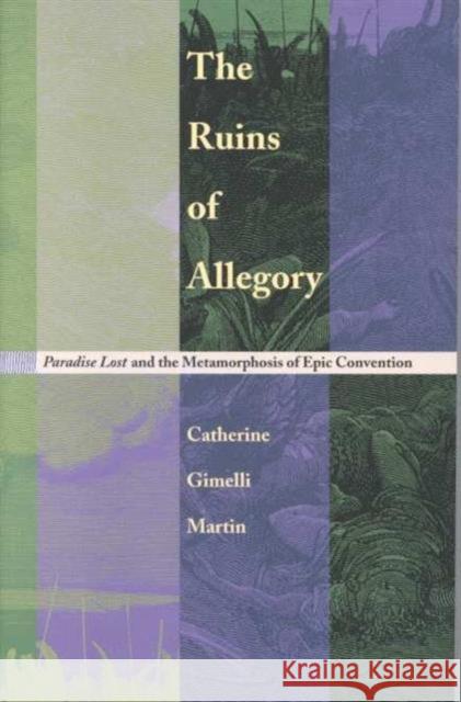 The Ruins of Allegory: Paradise Lost and the Metamorphosis of Epic Convention Martin, Catherine Gimelli 9780822319894 Duke University Press - książka