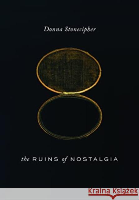 The Ruins of Nostalgia Donna Stonecipher 9780819500830 Wesleyan University Press - książka