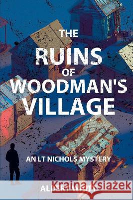 The Ruins of Woodmans\' Village: An LT Nichols Mystery Albert Waitt 9781685122362 Level Best Books - książka