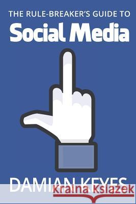 The Rule-Breaker's Guide to Social Media Damian Keyes 9781999615307 DK Publishing (Dorling Kindersley) - książka