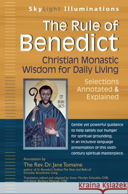 The Rule of Benedict: Christian Monastic Wisdom for Daily Living--Selections Annotated & Explained Jane Tomaine 9781594736322 Skylight Paths Publishing - książka