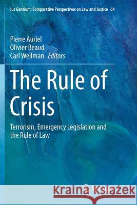 The Rule of Crisis: Terrorism, Emergency Legislation and the Rule of Law Auriel, Pierre 9783030090005 Springer - książka