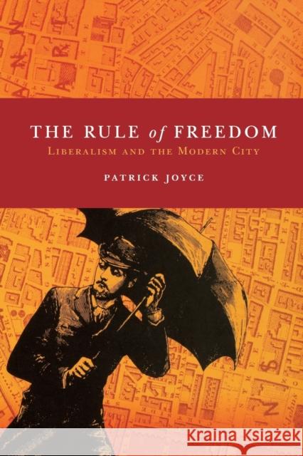 The Rule of Freedom: Liberalism and the Modern City Joyce, Patrick 9781844673902 Verso - książka