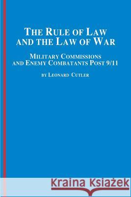 The Rule of Law and the Law of War: Military Commissions and Enemy Combatants Post 9/11 Cutler, Leonard 9780773408371 Em Texts - książka