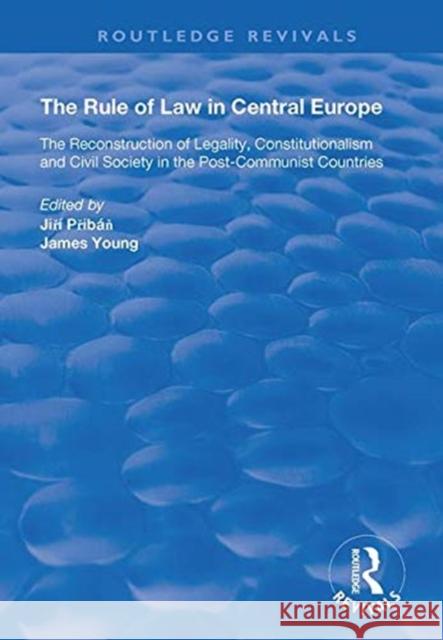 The Rule of Law in Central Europe: The Reconstruction of Legality, Constitutionalism and Civil Society in the Post-Communist Countries Jiri Priban James Young  9781138364257 Routledge - książka