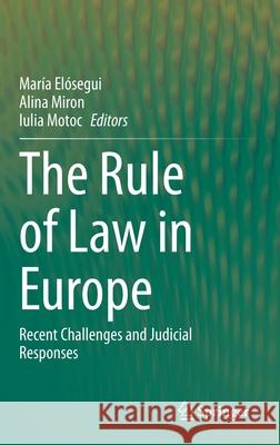 The Rule of Law in Europe: Recent Challenges and Judicial Responses El Alina Miron Iulia Motoc 9783030560003 Springer - książka