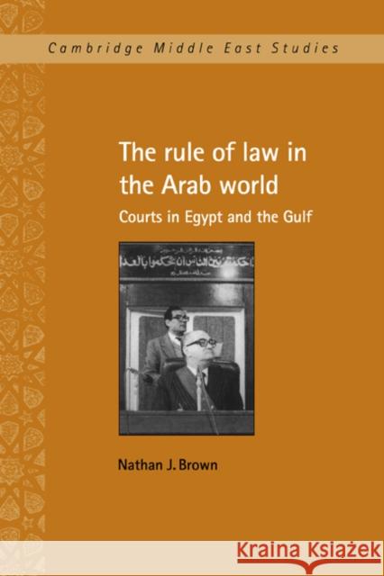The Rule of Law in the Arab World: Courts in Egypt and the Gulf Brown, Nathan J. 9780521590266 Cambridge University Press - książka