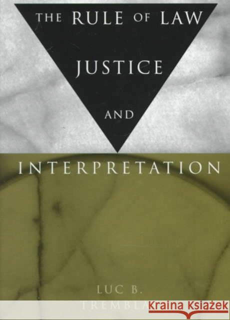 The Rule of Law, Justice, and Interpretation Luc B. Tremblay 9780773516731 McGill-Queen's University Press - książka