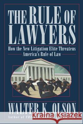 The Rule of Lawyers: How the New Litigation Elite Threatens America's Rule of Law Walter Olson 9780312331191 St Martin's Press - książka