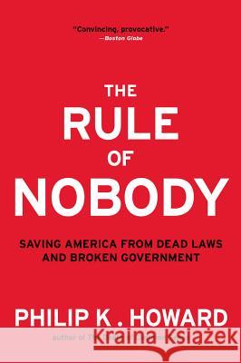 The Rule of Nobody: Saving America from Dead Laws and Broken Government Philip K. Howard 9780393350753 W. W. Norton & Company - książka