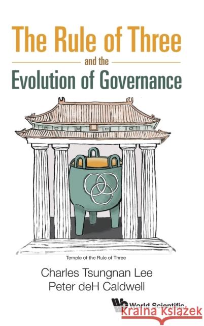 The Rule of Three and the Evolution of Governance Charles Tsungnan Lee Peter Deh Caldwell 9789811228261 World Scientific Publishing Company - książka