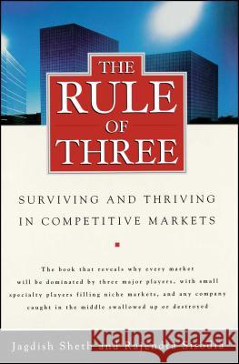 The Rule of Three: Surviving and Thriving in Competitive Markets Sheth, Jagdish 9781439172933 Free Press - książka