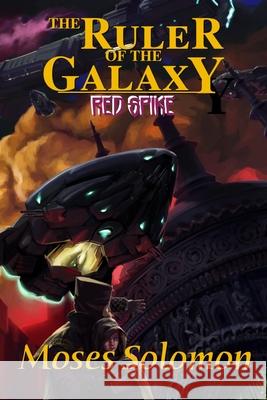 The Ruler of the Galaxy: Red Spike Moses Solomon Dana Henderson 9781736446218 Moses Solomon - książka