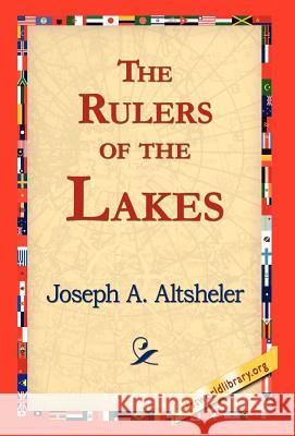 The Rulers of the Lakes Joseph a Altsheler, 1stworld Library 9781421817781 1st World Library - Literary Society - książka