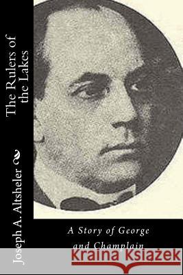 The Rulers of the Lakes: A Story of George and Champlain Joseph a. Altsheler 9781532867934 Createspace Independent Publishing Platform - książka