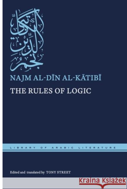 The Rules of Logic Najm Al-Dīn Al-Kātibī Tony Street Tony Street 9781479880249 New York University Press - książka