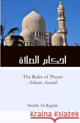 The Rules of Prayer (Ahkam As-Salah) Sh Ali Raghib Sh Taqiuddin an Nabhani Maktaba Islamia 9781540457844 Createspace Independent Publishing Platform - książka