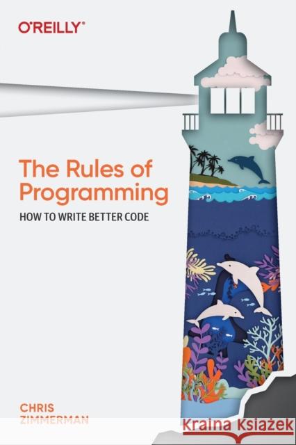 The Rules of Programming: How to Write Better Code Zimmerman, Chris 9781098133115 O'Reilly Media - książka