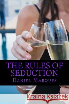 The rules of seduction: from attraction to great sex and fulfilling relationships Marques, Daniel 9781463749217 Createspace - książka