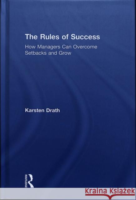 The Rules of Success: How Managers Can Overcome Setbacks and Grow Karsten Drath 9780815395669 Routledge - książka