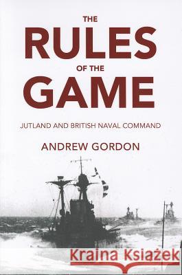 The Rules of the Game: Jutland and British Naval Command Andrew Gordon 9781591143369 US Naval Institute Press - książka