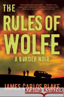 The Rules of Wolfe: A Border Noir James Carlos Blake 9780802121301 Mysterious Press - książka