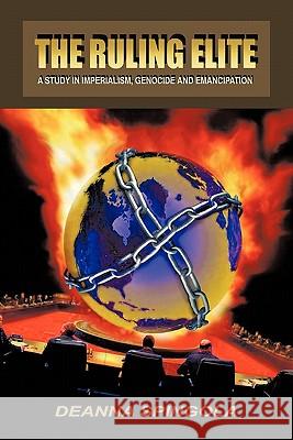 The Ruling Elite: a Study in Imperialism, Genocide and Emancipation Deanna Spingola 9781426954627 Trafford Publishing - książka
