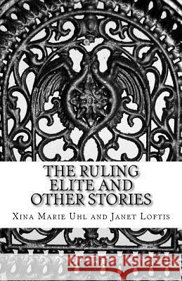 The Ruling Elite and Other Stories Xina Marie Uhl Janet Loftis 9781930805996 XC Publishing - książka