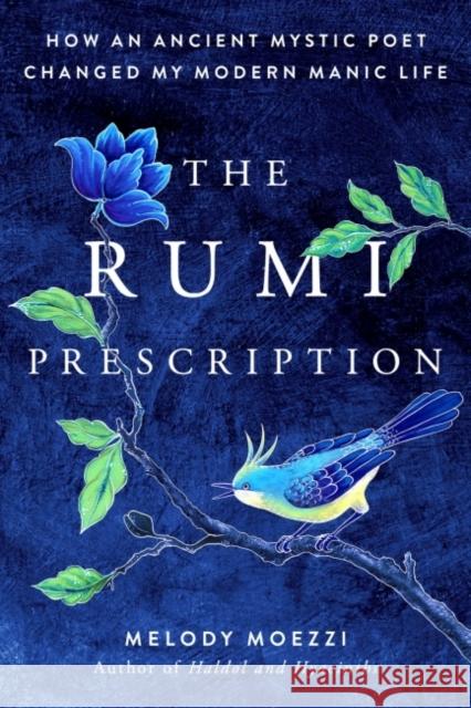 The Rumi Prescription: How an Ancient Mystic Poet Changed My Modern Manic Life Melody Moezzi 9780525537786 Penguin Putnam Inc - książka