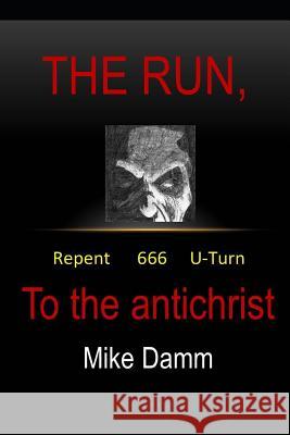 The Run to the Antichrist Mike Damm 9781723766473 Independently Published - książka