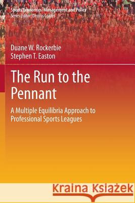 The Run to the Pennant: A Multiple Equilibria Approach to Professional Sports Leagues Rockerbie, Duane W. 9781493952977 Springer - książka