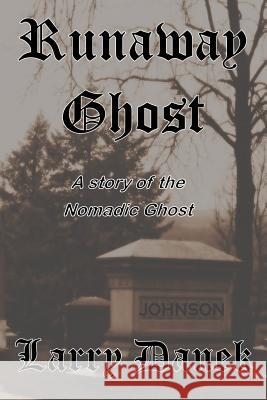 The Runaway Ghost: A Nomadic Ghost Story Larry Danek 9781986978606 Createspace Independent Publishing Platform - książka