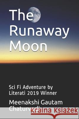 The Runaway Moon: Sci Fi Adventure by Literati 2019 Winner Meenakshi Gautam Chaturvedi 9781711011295 Independently Published - książka