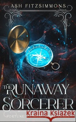 The Runaway Sorcerer: Fortune's Child, Book Three Ash Fitzsimmons 9781949861679 Ash Fitzsimmons - książka