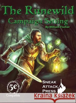 The Runewild Campaign Setting William Fischer, Craig Hargraves, Joyce Maureira 9780985751487 Sneak Attack Presss - książka