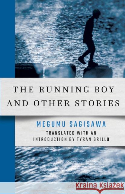 The Running Boy and Other Stories Megumu Sagisawa Tyran Grillo 9781501749889 Cornell East Asia Series - książka