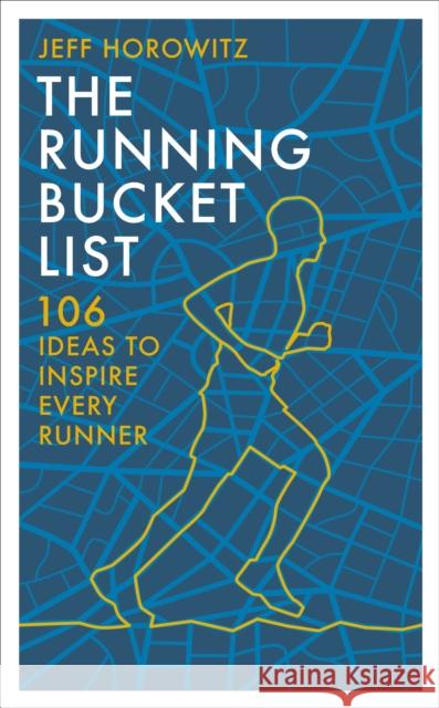 The Running Bucket List: 106 Ideas to Inspire Every Runner Jeff Horowitz 9781804193815 Octopus Publishing Group - książka