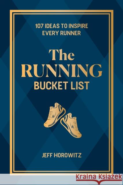 The Running Bucket List: 107 Ideas to Inspire Every Runner Jeff Horowitz 9781646048298 VeloPress - książka