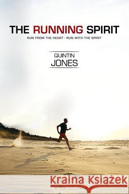 The Running Spirit: Run from the Heart, Run with the Spirit Quintin Jones 9781514444108 Xlibris - książka