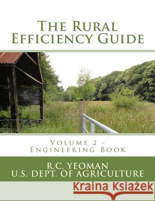The Rural Efficiency Guide: Volume 2 - Engineering Book R. C. Yeoman U. S. Dept of Agriculture Roger Chambers 9781974180882 Createspace Independent Publishing Platform - książka