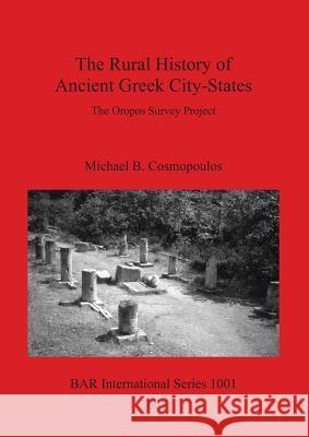 The Rural History of Ancient Greek City-States: The Oropos Survey Project Cosmopoulos, Michael B. 9781841712826 Archaeopress - książka