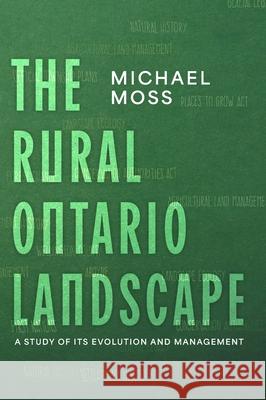 The Rural Ontario Landscape: A Study of its Evolution and Management Michael Moss 9781038350572 FriesenPress - książka