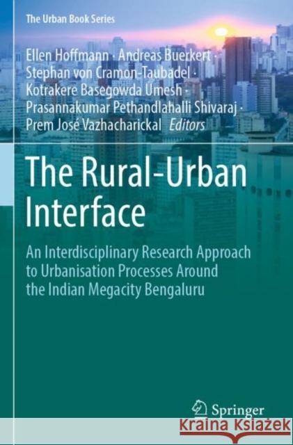 The Rural-Urban Interface: An Interdisciplinary Research Approach to Urbanisation Processes Around the Indian Megacity Bengaluru Hoffmann, Ellen 9783030799748 Springer International Publishing - książka