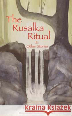 The Rusalka Ritual and Other Stories Freya Pickard 9781537198583 Createspace Independent Publishing Platform - książka