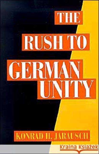 The Rush to German Unity Konrad H. Jarausch 9780195085778 Oxford University Press - książka