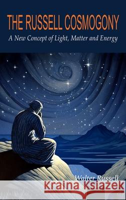 The Russell Cosmogony; A New Concept of Light, Matter, and Energy Walter Russell 9781684229949 Martino Fine Books - książka