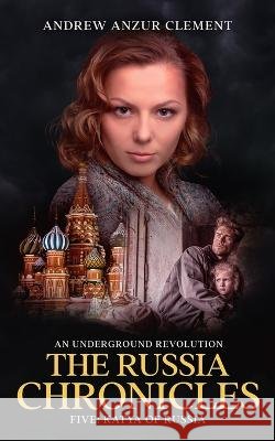 The Russia Chronicles. An Underground Revolution. Five: Katya of Russia Andrew Anzur Clement   9798392678860 Independently Published - książka