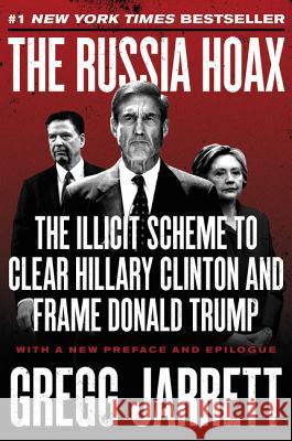 The Russia Hoax: The Illicit Scheme to Clear Hillary Clinton and Frame Donald Trump Gregg Jarrett 9780062872739 Broadside Books - książka