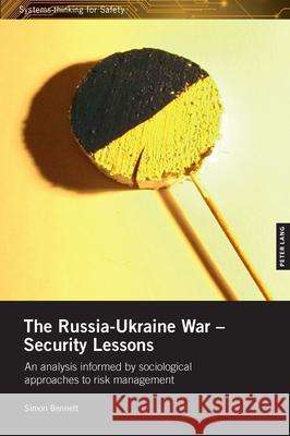 The Russia-Ukraine War - Security Lessons: An analysis informed by sociological approaches to risk management Simon Bennett 9781803744780 Peter Lang Ltd, International Academic Publis - książka