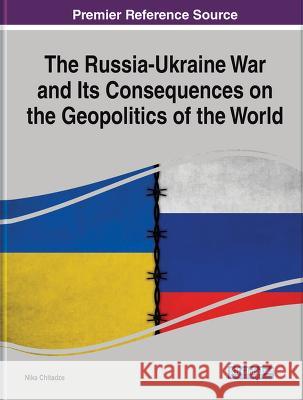 The Russia-Ukraine War and Its Consequences on the Geopolitics of the World Nika Chitadze   9781668485217 IGI Global - książka